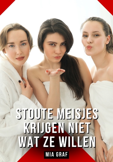 Stoute meisjes krijgen niet wat ze willen - Verboden erotische verhalen met expliciete seks voor volwassenen - cover