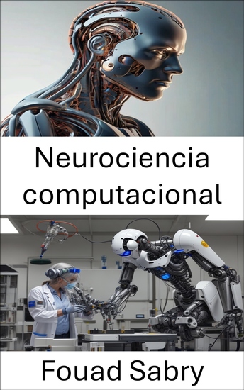 Neurociencia computacional - Comprender los sistemas inspirados en el cerebro para la robótica inteligente - cover