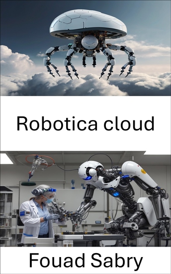 Robotica cloud - Sfruttare l'intelligenza in rete per la prossima era delle macchine autonome - cover