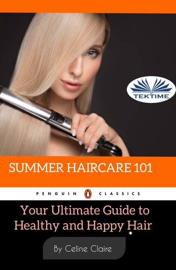Summer Hair Care 101 - Your Ultimate Guide To Healthy And Happy Hair - cover