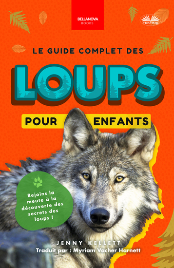 Le Guide Complet Des Loups Pour Enfants - Plus De 100 Faits Étonnants Des Photos Et Plus Encore ! - cover