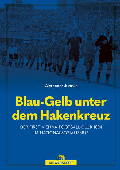 Blau-Gelb unter dem Hakenkreuz - Der First Vienna Football-Club 1894 im Nationalsozialismus - cover