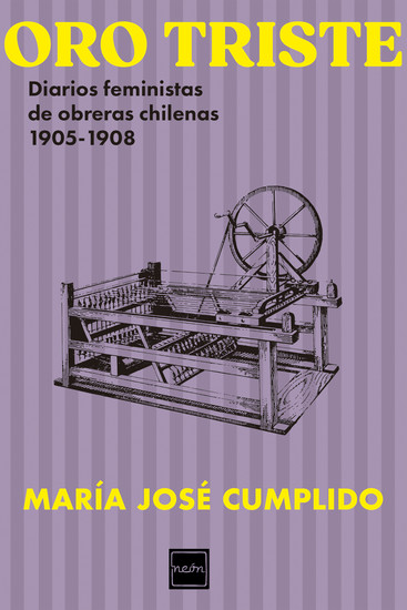 Oro triste - Diarios feministas de obreras chilenas 1905-1908 - cover