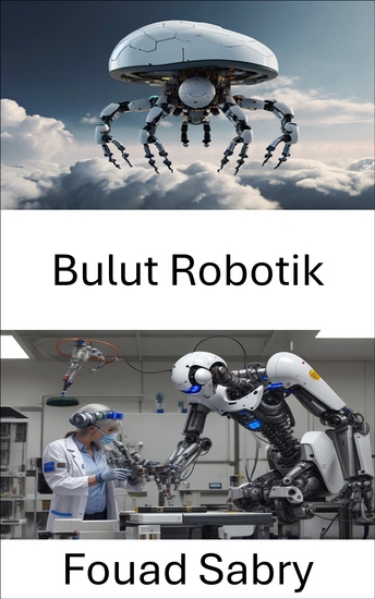 Bulut Robotik - Otonom Makinelerin Gelecek Çağı İçin Ağ Zekasından Yararlanma - cover
