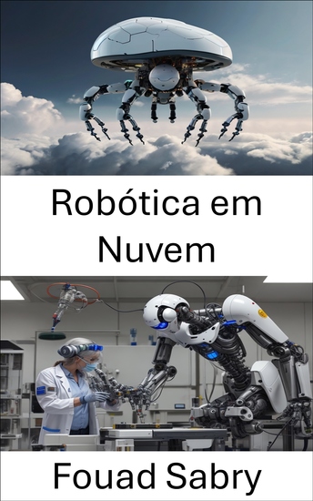 Robótica em Nuvem - Aproveitando a inteligência em rede para a próxima era de máquinas autônomas - cover