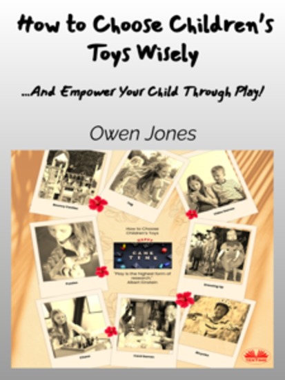 How To Choose Children’s Toys Wisely - …and Empower Your Child Through Play! - cover