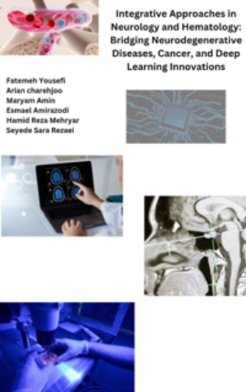Integrative Approaches in Neurology and Hematology: Bridging Neurodegenerative Diseases Cancer and Deep Learning Innovations - cover