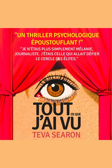 Tout ce que j'ai vu - Les élites ont des secrets sombres… elle est la seule à les avoir vus Un thriller psychologique époustouflant qui vous tiendra en haleine jusqu’à la fin - cover