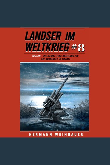 Landser im Weltkrieg 8: 105 CM – Die Marine-Flak-Abteilung 226 auf Norderney im Einsatz (Landser im Weltkrieg – Erlebnisberichte in Romanheft-Länge Band 8) - cover