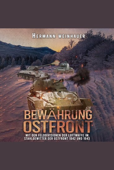 Bewährung Ostfront: Mit den Felddivisionen der Luftwaffe im Stahlgewitter der Ostfront 1942 und 1943 (H Weinhauer Erlebnisberichte) - cover