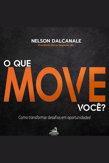 O QUE MOVE VOCÊ? - Como transformar Desafios em Oportunidades - cover