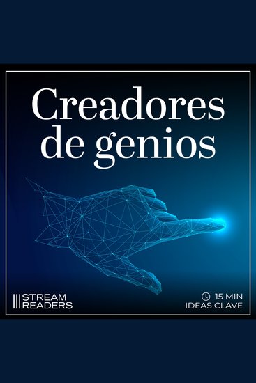 Creadores de genios - Resumen y Análisis - cover