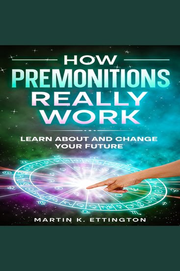 How Premonitions Really Work - Learn About and Change Your Future - cover