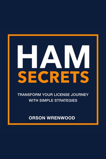 HAM Secrets: Transform Your License Journey with Simple Strategies - "Achieve HAM licensing success effortlessly! Dive into powerful audio lessons that make learning enjoyable and effective" - cover