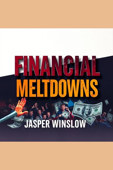 Financial Meltdowns: Uncovering the Shocking Truths that Shaped America - "Elevate your knowledge of financial meltdowns! Explore gripping audio lessons revealing the secrets that shaped America's economy" - cover
