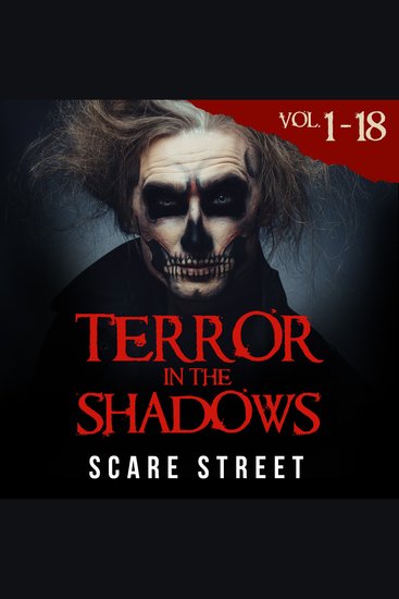 Short Horror Stories Anthology: Terror in the Shadows Volumes 1 - 18 - Scary Ghosts Paranormal & Supernatural Monsters - cover