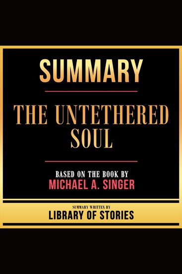 Summary - The Untethered Soul - Based On The Book By Michael A Singer - cover