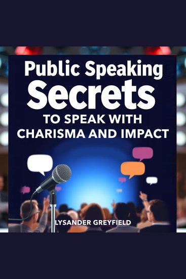 Public Speaking Secrets to Speak with Charisma and Impact - "Unlock your Public Speaking potential! Discover dynamic audio lessons to captivate with charisma and impact" - cover