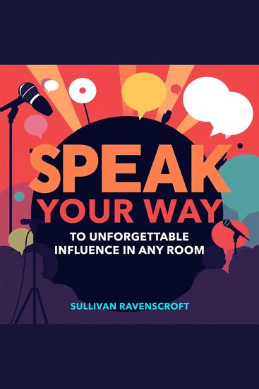 SPEAK Your Way to Unforgettable Influence in Any Room - "Elevate your influence! Unlock powerful audio lessons for unforgettable speaking in any room" - cover