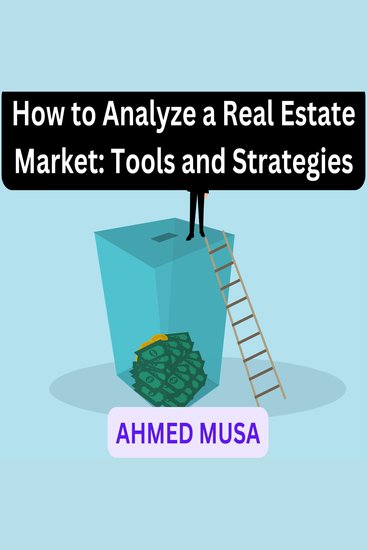 How to Analyze a Real Estate Market: Tools and Strategies - cover