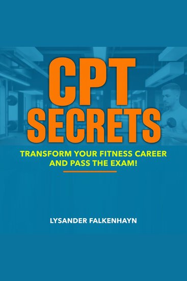 CPT Secrets: Transform Your Fitness Career and Pass the Exam! - "Elevate your fitness ambitions! Access dynamic audio lessons to ace your CPT exam and transform your career!" - cover
