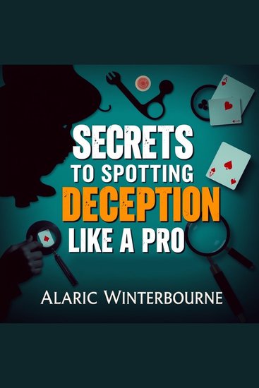 Secrets to Spotting Deception Like a Pro - "Master the art of spotting deception with dynamic audio lessons designed for ultimate success!" - cover