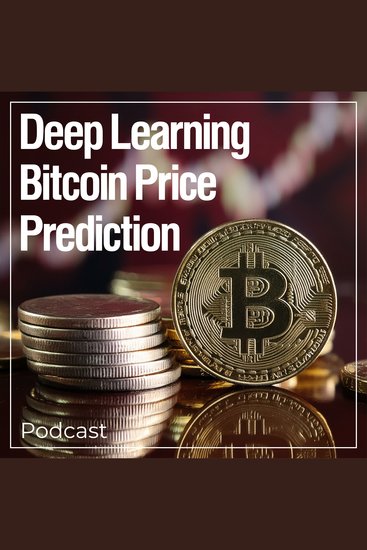 Deep Learning Bitcoin Price Prediction - Podcast - cover