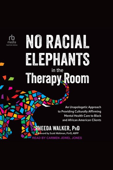 No Racial Elephants in the Therapy Room - An Unapologetic Approach to Providing Culturally Affirming Mental Health Care to Black and African American Clients - cover