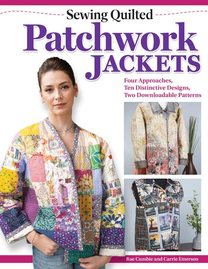 Sewing Quilted Patchwork Jackets - Four Approaches Ten Distinctive Designs Two Downloadable Patterns - cover