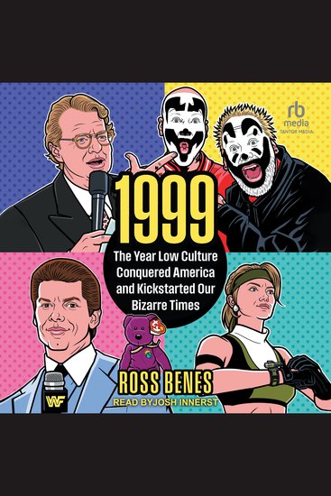 1999 - The Year Low Culture Conquered America and Kickstarted Our Bizarre Times - cover