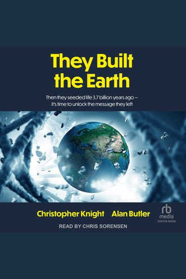 They Built the Earth - Then they seeded life 37 billion years ago-it’s time to unlock the message they left - cover