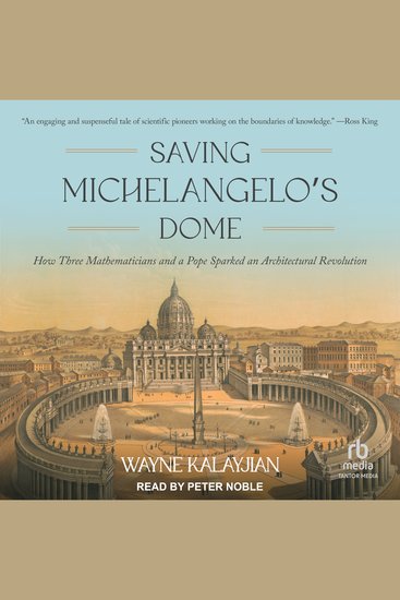 Saving Michelangelo’s Dome - How Three Mathematicians and a Pope Sparked an Architectural Revolution - cover