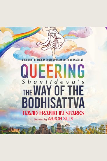 Queering Shantideva’s the Way of the Bodhisattva - A Buddhist Classic in Contemporary Queer Vernacular - cover