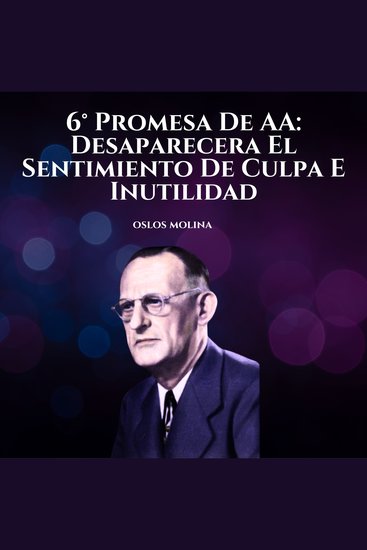 6° Promesa De AA: Desaparecera El Sentimiento De Culpa E Inutilidad - Temas Espirituales - cover