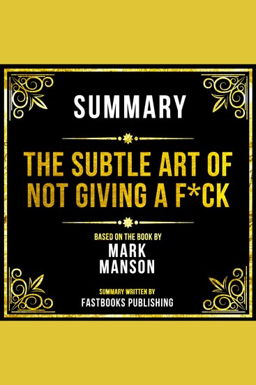 Summary - The Subtle Art Of Not Giving A F*Ck - Based On The Book By Mark Manson - cover