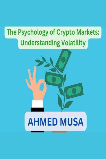 Psychology of Crypto Markets The: Understanding Volatility - cover