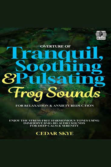 Overture Of Tranquil Soothing & Pulsating Frog Sounds For Relaxation & Anxiety Reduction - Enjoy The Stress-Free Harmonious Tones Using Immersive BGM 8D Audio Sounds For Deep Calm & Serenity - cover