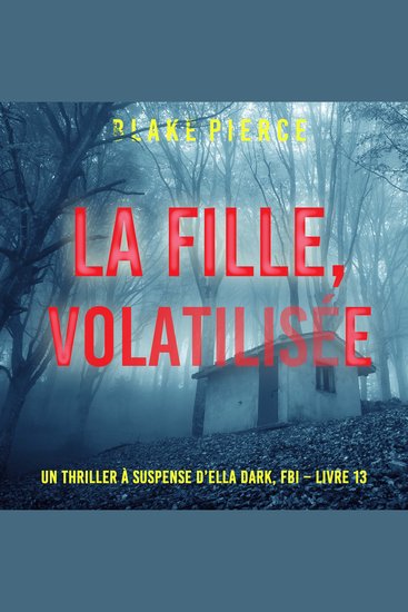 La Fille Volatilisée (Un Thriller à Suspense d’Ella Dark FBI – Livre 13) - Narration par une voix synthétisée - cover