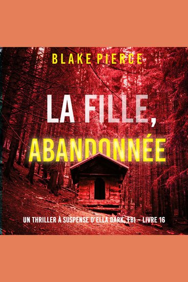 La Fille Abandonnée (Un Thriller à Suspense d’Ella Dark FBI – Livre 16) - Narration par une voix synthétisée - cover