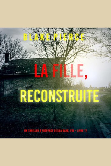 La Fille Reconstruite (Un Thriller à Suspense d’Ella Dark FBI – Livre 17) - Narration par une voix synthétisée - cover