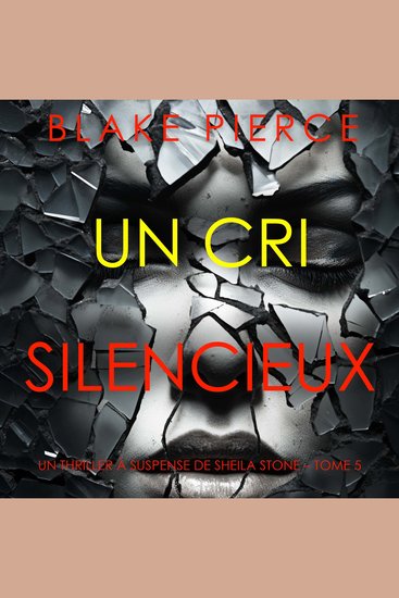 Un Cri Silencieux (Un thriller à suspense de Sheila Stone – Tome 5) - Narration par une voix synthétisée - cover