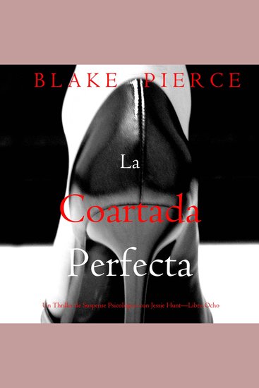 La coartada perfecta (Un Thriller de Suspense Psicológico con Jessie Hunt—Libro Ocho) - Narrado digitalmente usando una voz sintetizada - cover