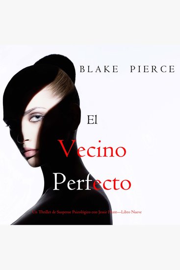 El vecino perfecto (Un Thriller de Suspense Psicológico con Jessie Hunt—Libro Nueve) - Narrado digitalmente usando una voz sintetizada - cover