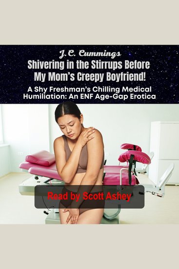 Shivering in the Stirrups Before My Mom’s Creepy Boyfriend! A Shy Freshman’s Chilling Medical Humiliation - cover
