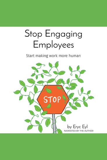 Stop Engaging Employees - Start Making Work More Human - cover
