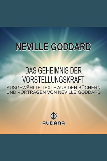 Das Geheimnis der Vorstellungskraft - Ausgewählte Texte aus den Büchern und Vorträgen von Neville Goddard - cover
