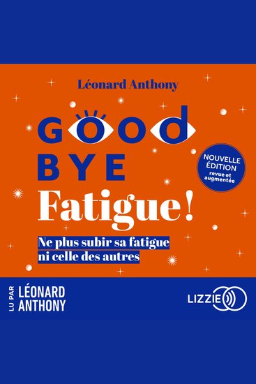 Goodbye fatigue ! - Ne plus subir sa fatigue ni celle des autres - Nouvelle édition revue et augmentée - cover