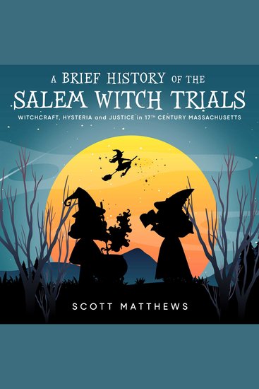 Brief History of the Salem Witch Trials A - Witchcraft Hysteria and Justice in 17th Century Massachusetts - cover