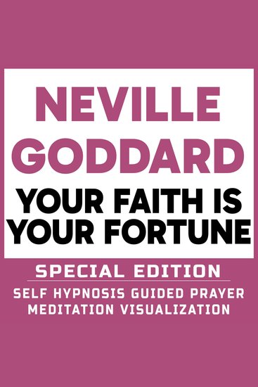 Your Faith is Your Fortune - SPECIAL EDITION - Self Hypnosis Guided Prayer Meditation Visualization - Neville Goddard Book and Bonus Extra Chapter with Guided Prayer Visualization Meditation by Richard Hargreaves - cover