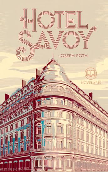 Joseph Roth: Hotel Savoy - Hotel-Roman über die turbulenten 1920er Jahre (Novelaris Klassik) - cover